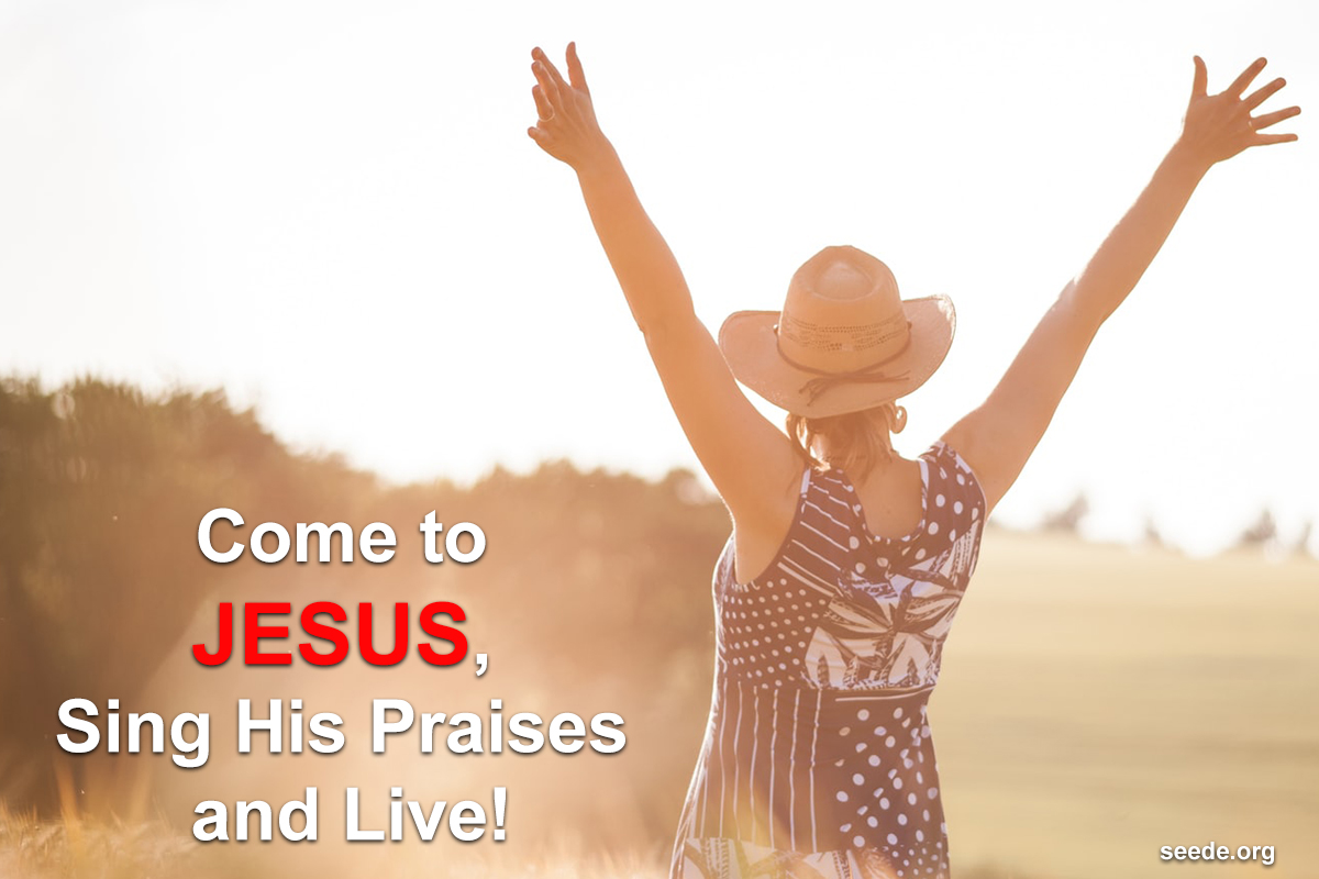 day-4-come-to-jesus-sing-his-praises-and-live-seede