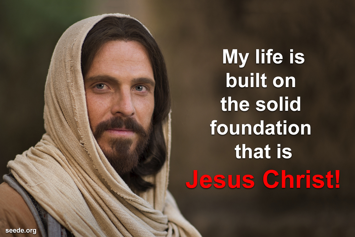 My Life is Built on the Solid Foundation That is Jesus! – seede