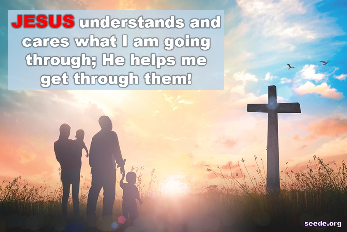 Good News #132: Jesus Understands and Cares What I Am Going Through; He ...